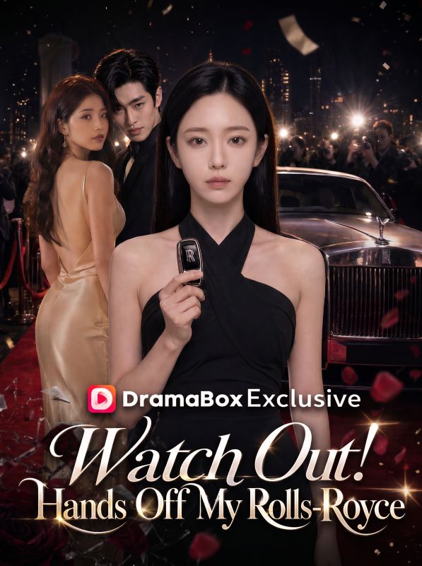 Watch Watch Out! Hands Off My Rolls-Royce (DramaBox) Full Episodes Free HD
