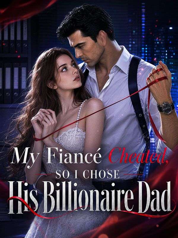 Watch My Fiance Cheated, So I Chose His Billionaire Dad (DramaBox) Full Episodes Free HD