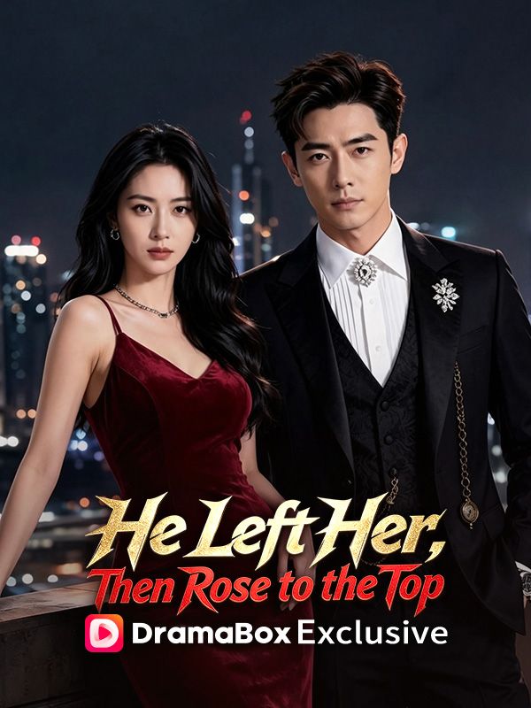 Watch He Left Her, Then Rose to the Top (DramaBox) Full Episodes Free HD