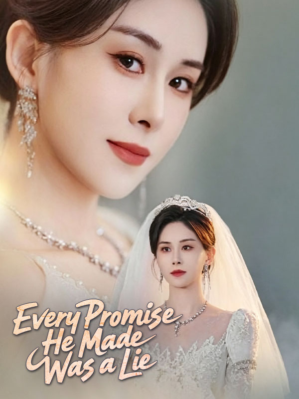 Watch Every Promise He Made Was a Lie (DramaBox) Full Episodes Free HD