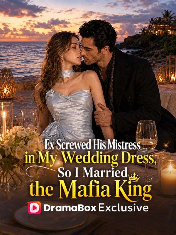 Watch Ex Screwed His Mistress in My Wedding Dress, So I Married the Mafia King (DramaBox) Full Episodes Free HD