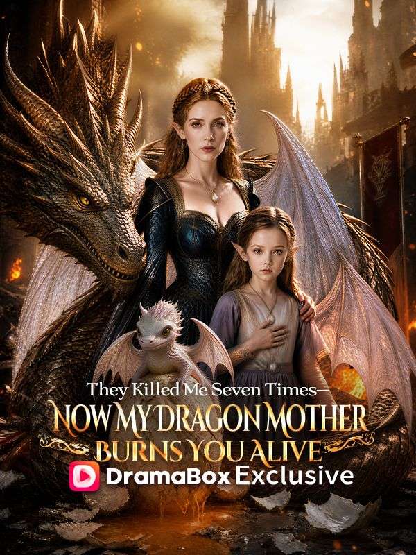 Watch They Killed Me Seven Times—Now My Dragon Mother Burns You Alive (DramaBox) Full Episodes Free HD