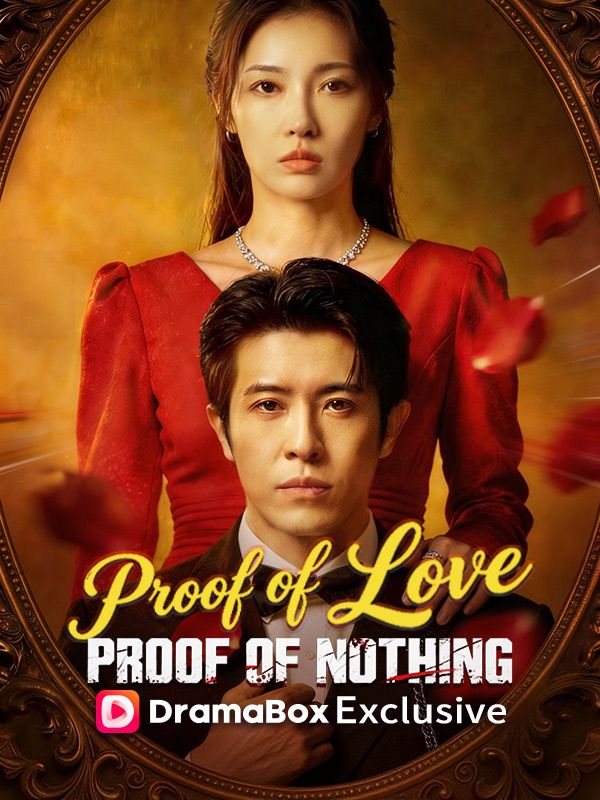Watch Proof of Love, Proof of Nothing（DUBBED） (DramaBox) Full Episodes Free HD