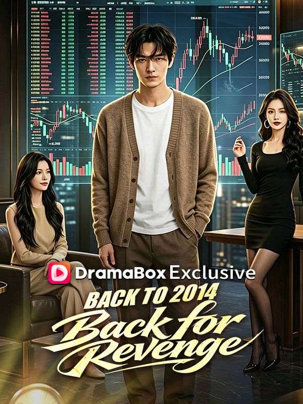 Watch Back to 2014, Back for Revenge (DramaBox) Full Episodes