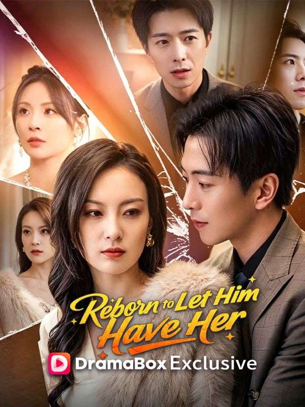 Watch Reborn to Let Him Have Her (DramaBox) Full Episodes Free HD