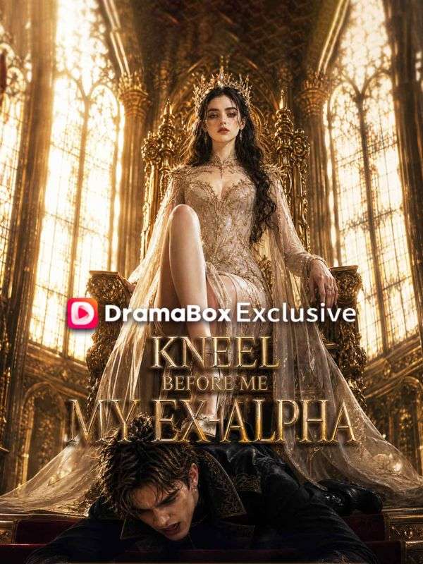 Watch Kneel Before Me, My Ex-Alpha (DramaBox) Full Episodes Free HD