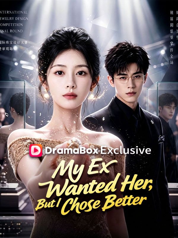 Watch My Ex Wanted Her, But I Chose Better (DramaBox) Full Episodes Free HD