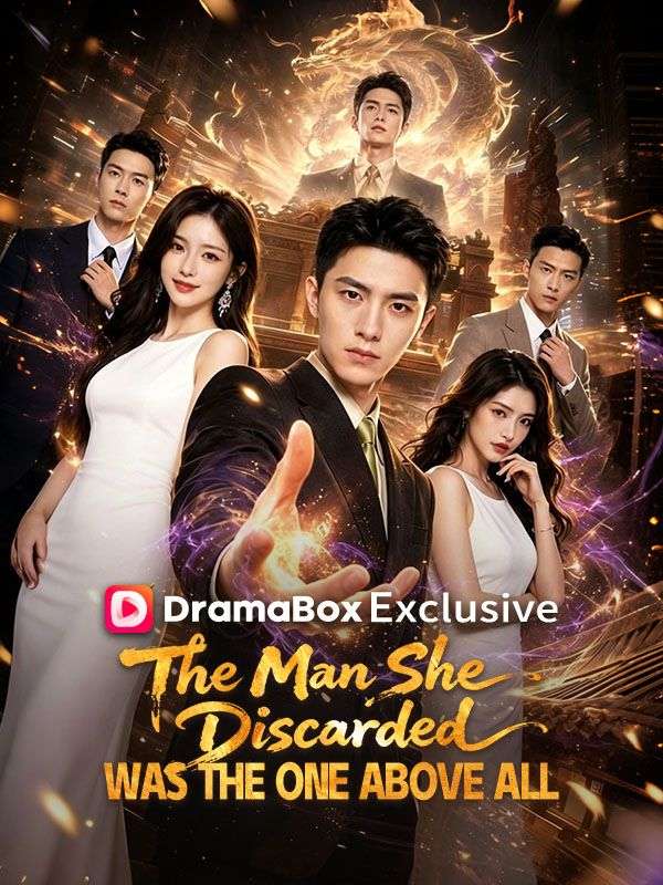 Watch The Man She Discarded Was the One Above All (DramaBox) Full Episodes Free HD