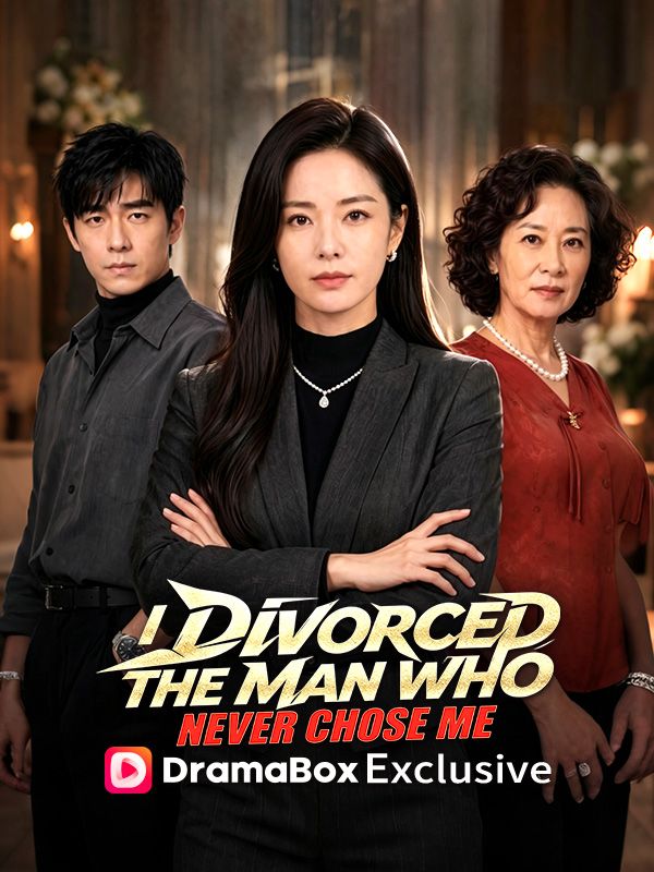 Watch I Divorced the Man Who Never Chose Me (DramaBox) Full Episodes Free HD