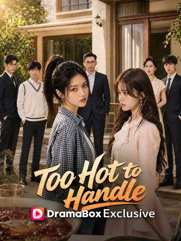 Watch Too Hot to Handle (DramaBox) Full Episodes