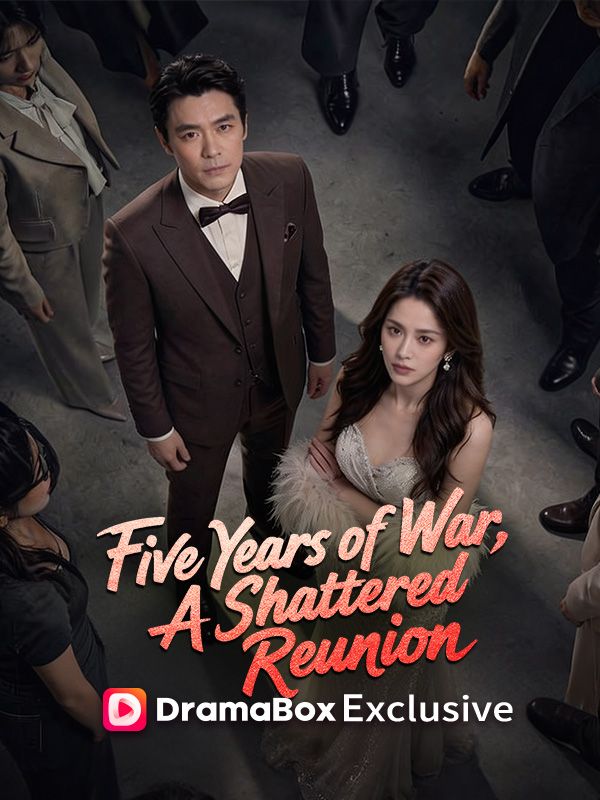 Watch Five Years of War, A Shattered Reunion (DramaBox) Full Episodes Free HD