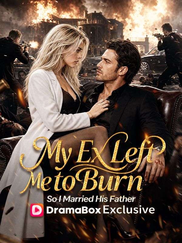 Watch My Ex Left Me to Burn, So I Married His Father (DramaBox) Full Episodes Free HD