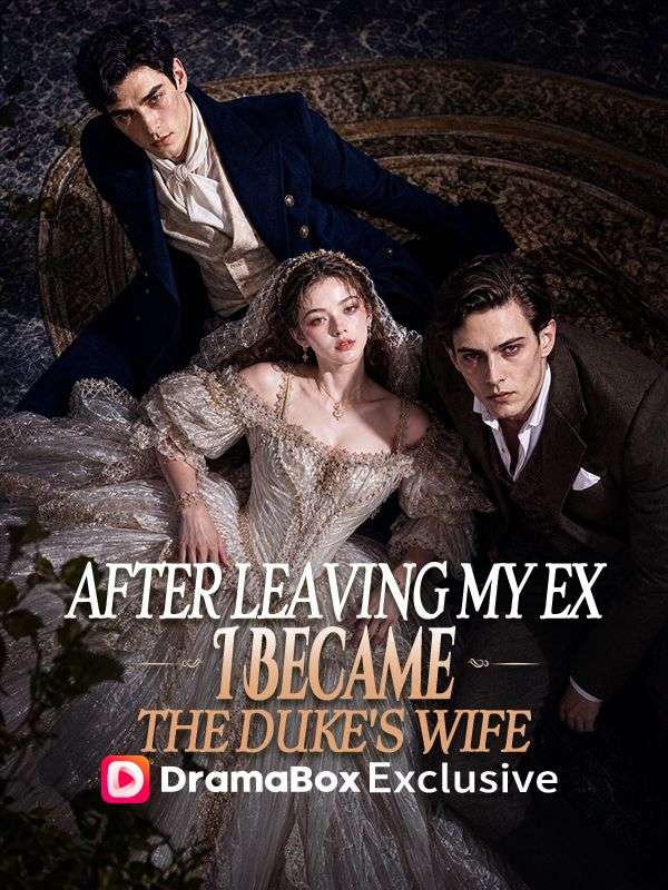 Watch After Leaving My Ex, I Became the Duke's Wife (DramaBox) Full Episodes Free HD