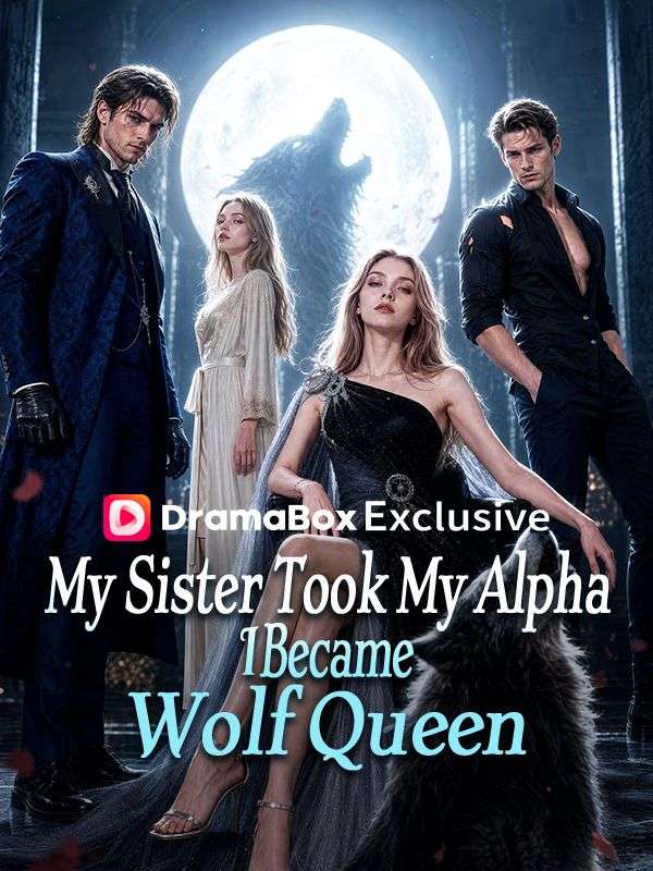 Watch My Sister Took My Alpha, I Became Wolf Queen (DramaBox) Full Episodes Free HD