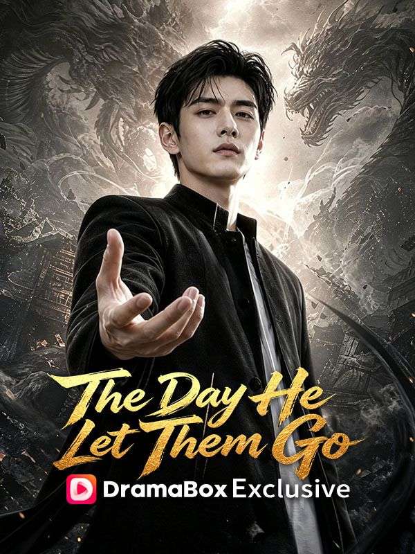 Watch The Day He Let Them Go (DramaBox) Full Episodes Free HD