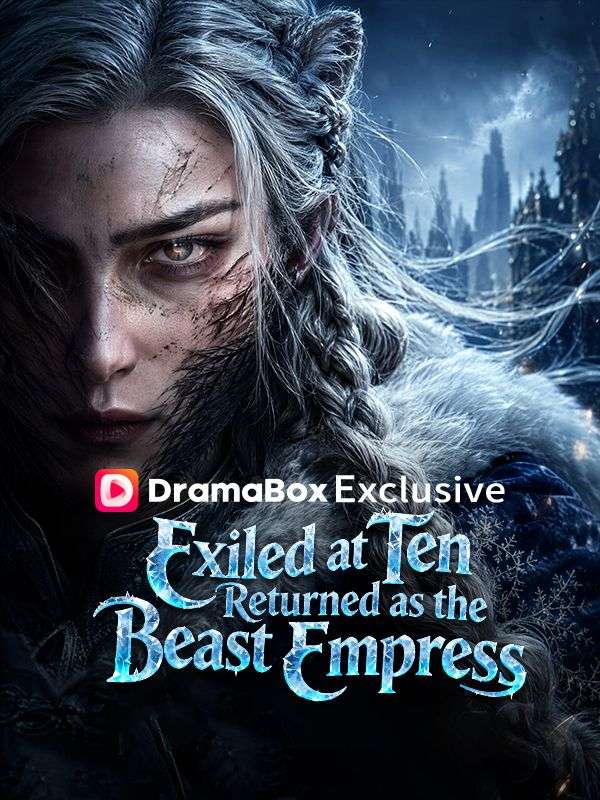 Watch Exiled at Ten, Returned as the Beast Empress (DramaBox) Full Episodes Free HD