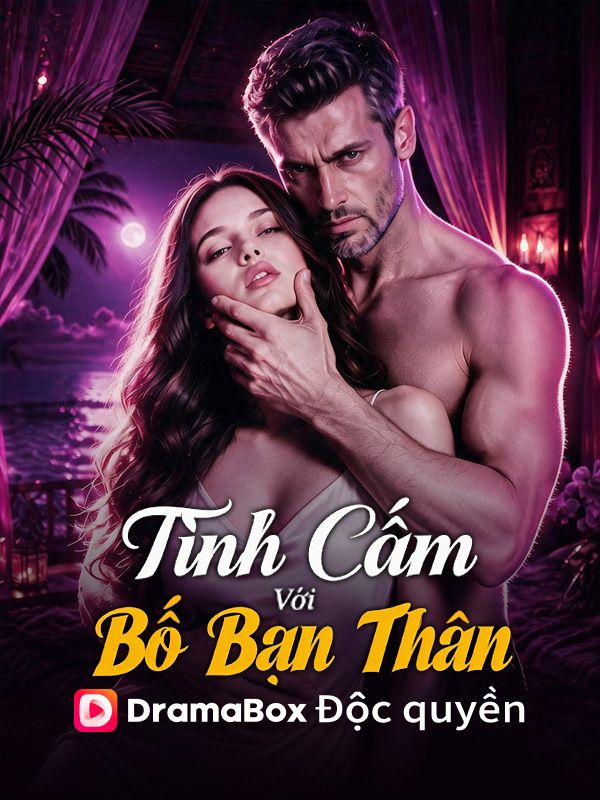 Watch Tình Cấm Với Bố Bạn Thân (DramaBox) Full Episodes Free HD