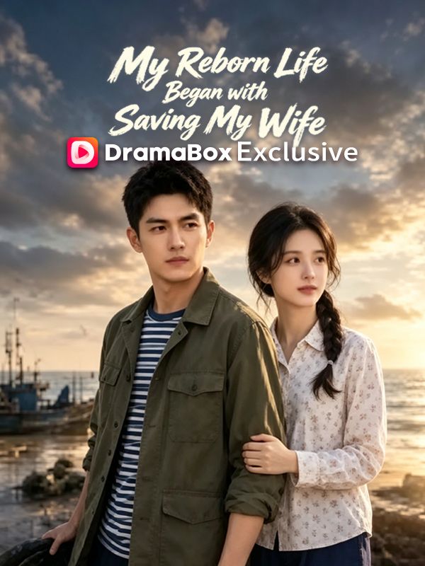 Watch My Reborn Life Began with Saving My Wife (DramaBox) Full Episodes Free HD