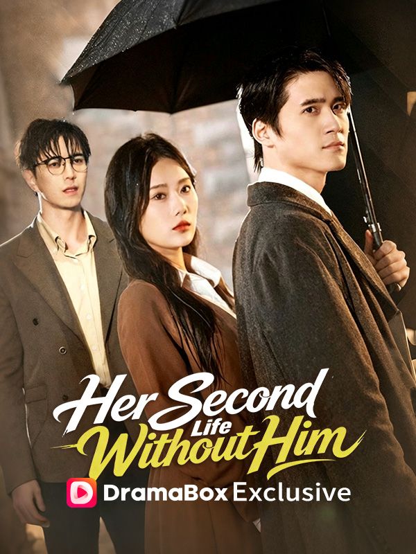 Watch Her Second Life Without Him (DramaBox) Full Episodes