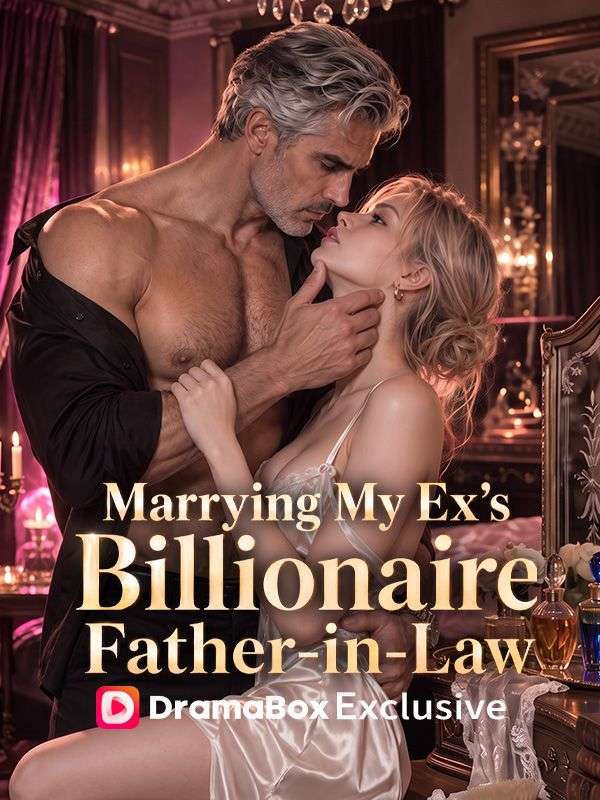 Watch Marrying My Ex's Billionaire Father-in-Law (DramaBox) Full Episodes Free HD
