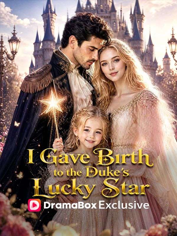 Watch I Gave Birth to the Duke's Lucky Star (DramaBox) Full Episodes Free HD