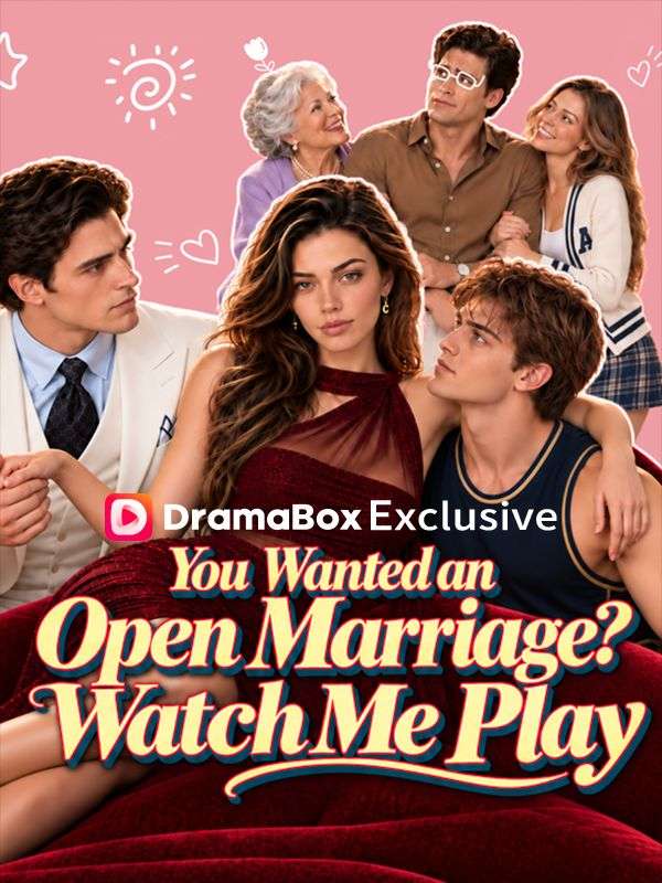 Watch You Wanted an Open Marriage? Watch Me Play (DramaBox) Full Episodes Free HD