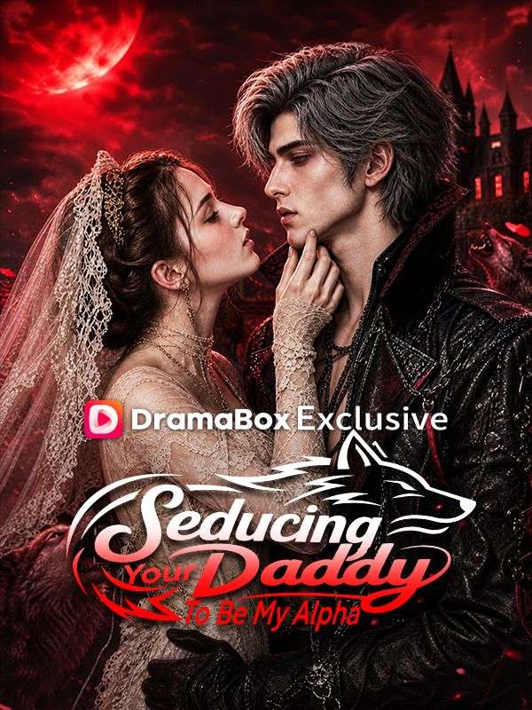 Watch Seducing Your Daddy To Be My Alpha (DramaBox) Full Episodes Free HD