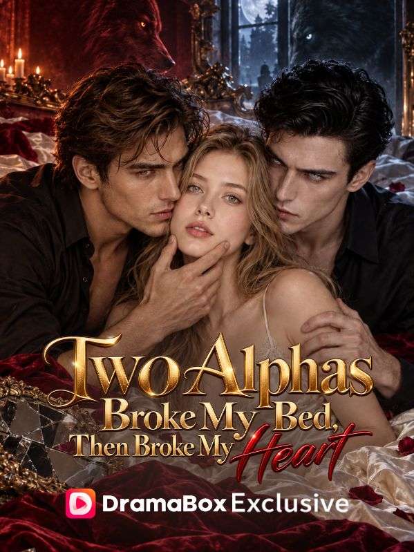 Watch Two Alpha Broke My Bed, Then Broke My Heart (DramaBox) Full Episodes Free HD