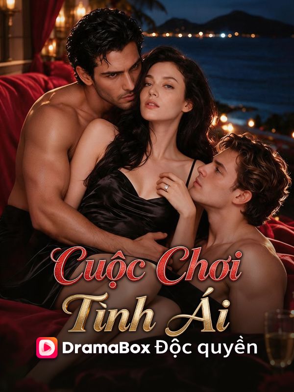 Watch Cuộc Chơi Tình Ái (DramaBox) Full Episodes