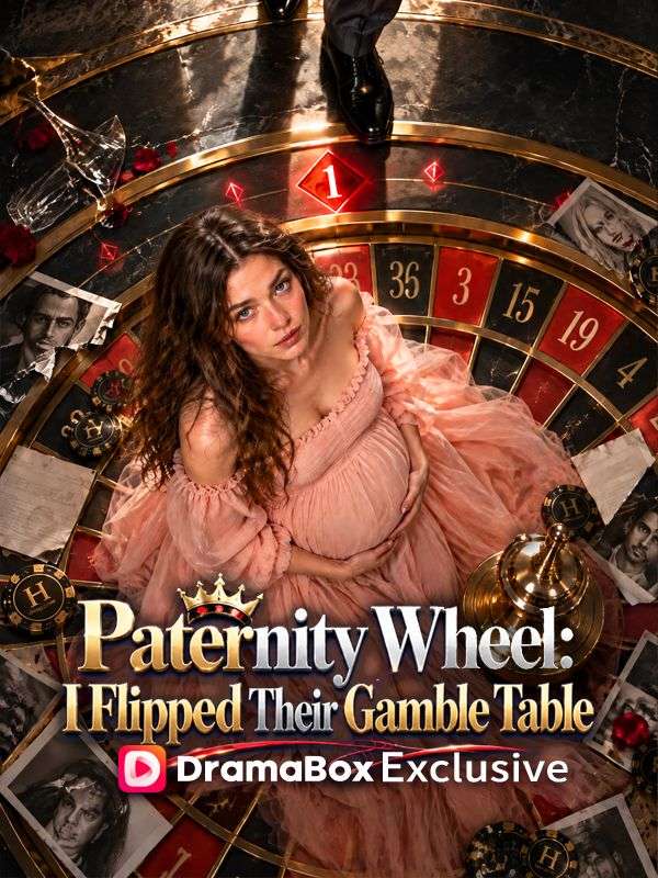Watch Paternity Wheel: I Flipped Their Gamble Table (DramaBox) Full Episodes Free HD