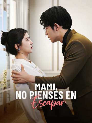 Watch Mami, No Pienses en Escapar (ReelShort) Full Episodes