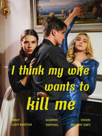 Watch I Think My Wife Wants To Kill Me (ReelShort) Full Episodes Free HD