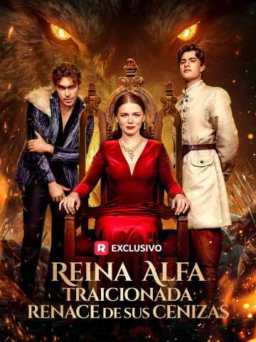 Watch Reina Alfa traicionada renace de sus cenizas (ReelShort) Full Episodes Free HD