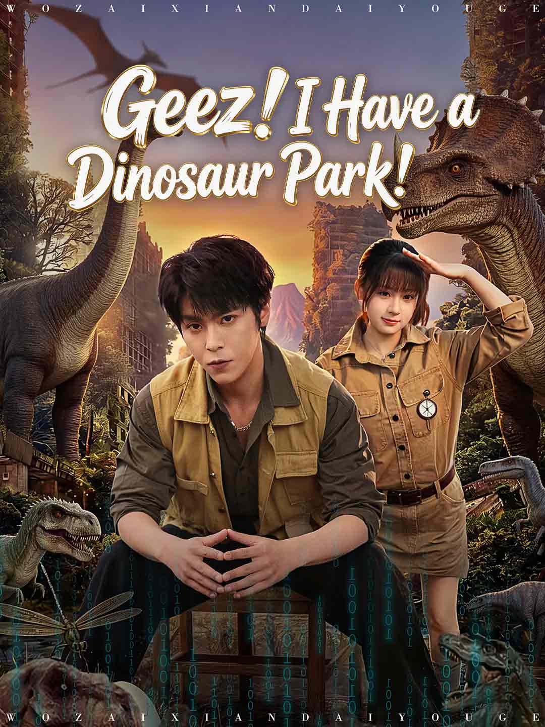 Watch Geez! I Have a Dinosaur Park! (ReelShort) Full Episodes Free HD